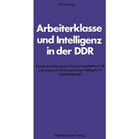 Arbeiterklasse und Intelligenz in der DDR: Soziale Ann?herung von Produktionsarb [Paperback]