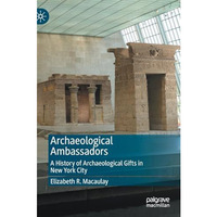 Archaeological Ambassadors: A History of Archaeological Gifts in New York City [Hardcover]