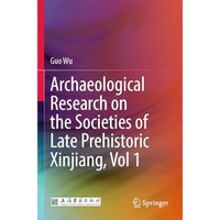 Archaeological Research on the Societies of Late Prehistoric Xinjiang, Vol 1 [Paperback]