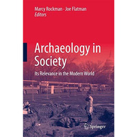 Archaeology in Society: Its Relevance in the Modern World [Paperback]