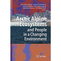 Arctic Alpine Ecosystems and People in a Changing Environment [Hardcover]