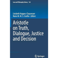 Aristotle on Truth, Dialogue, Justice and Decision [Hardcover]