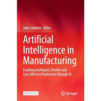 Artificial Intelligence in Manufacturing: Enabling Intelligent, Flexible and Cos [Paperback]