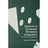 Aspects of European Monetary Integration: The Politics of Convergence [Hardcover]