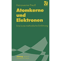 Atomkerne und Elektronen: Eine kurze methodische Einf?hrung [Paperback]