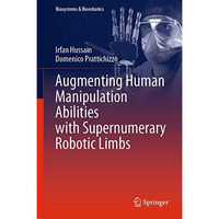 Augmenting Human Manipulation Abilities with Supernumerary Robotic Limbs [Hardcover]