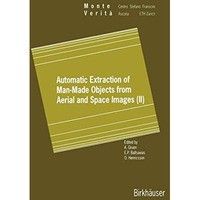 Automatic Extraction of Man-Made Objects from Aerial and Space Images (II) [Hardcover]