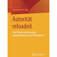 Autorit?t reloaded: Eine Neukonzeption gegen Gewalteskalationen im Polizeidienst [Paperback]