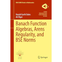 Banach Function Algebras, Arens Regularity, and BSE Norms [Hardcover]