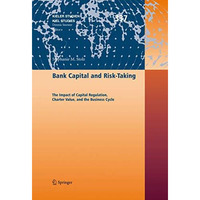 Bank Capital and Risk-Taking: The Impact of Capital Regulation, Charter Value, a [Hardcover]