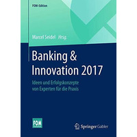 Banking & Innovation 2017: Ideen und Erfolgskonzepte von Experten f?r die Pr [Paperback]