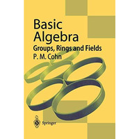 Basic Algebra: Groups, Rings and Fields [Hardcover]