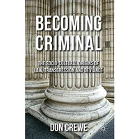 Becoming Criminal: The Socio-Cultural Origins of Law, Transgression, and Devianc [Paperback]