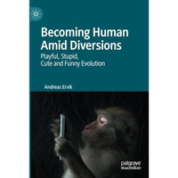 Becoming Human Amid Diversions: Playful, Stupid, Cute and Funny Evolution. [Paperback]