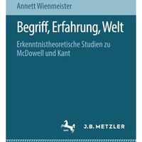 Begriff, Erfahrung, Welt: Erkenntnistheoretische Studien zu McDowell und Kant [Paperback]