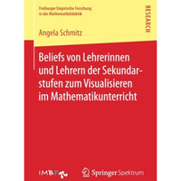 Beliefs von Lehrerinnen und Lehrern der Sekundarstufen zum Visualisieren im Math [Paperback]