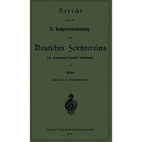 Bericht ?ber die XI. Hauptversammlung des Deutschen Forstvereins: 38. Versammlun [Paperback]