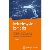 Betriebssysteme kompakt: Grundlagen, Hardware, Speicher, Daten und Dateien, Proz [Paperback]