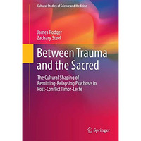 Between Trauma and the Sacred: The Cultural Shaping of Remitting-Relapsing Psych [Hardcover]