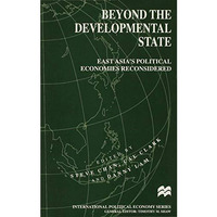 Beyond the Developmental State: East Asias Political Economies Reconsidered [Hardcover]