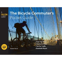 Bicycle Commuter's Pocket Guide: *Gear You Need * Clothes To Wear * Tips For Tra [Paperback]