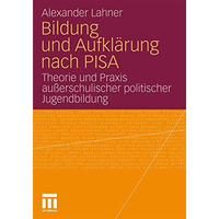 Bildung und Aufkl?rung nach PISA: Theorie und Praxis au?erschulischer politische [Paperback]