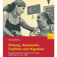 Bildung, Autonomie, Tradition und Migration: Doppelperspektivit?t biographischer [Paperback]