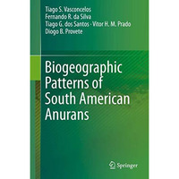 Biogeographic Patterns of South American Anurans [Hardcover]