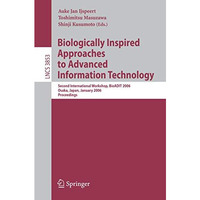 Biologically Inspired Approaches to Advanced Information Technology: Second Inte [Paperback]