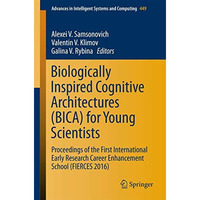 Biologically Inspired Cognitive Architectures (BICA) for Young Scientists: Proce [Paperback]