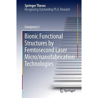 Bionic Functional Structures by Femtosecond Laser Micro/nanofabrication Technolo [Hardcover]