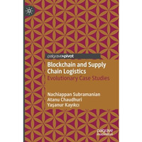 Blockchain and Supply Chain Logistics: Evolutionary Case Studies [Paperback]