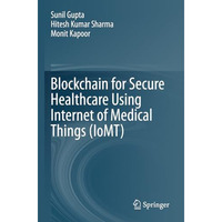 Blockchain for Secure Healthcare Using Internet of Medical Things (IoMT) [Paperback]