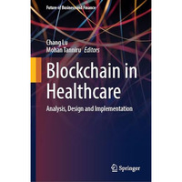 Blockchain in Healthcare: Analysis, Design and Implementation [Hardcover]