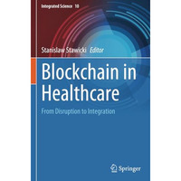 Blockchain in Healthcare: From Disruption to Integration [Paperback]