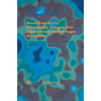 Blood-Brain Barrier Permeability Changes after Subarachnoid Haemorrhage: An Upda [Hardcover]