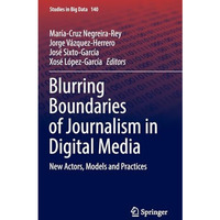 Blurring Boundaries of Journalism in Digital Media: New Actors, Models and Pract [Hardcover]