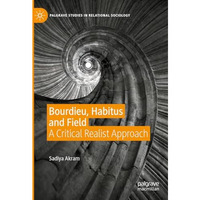 Bourdieu, Habitus and Field: A Critical Realist Approach [Hardcover]