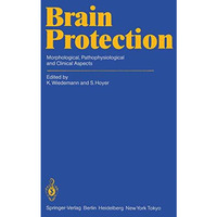 Brain Protection: Morphological, Pathophysiological and Clinical Aspects [Paperback]