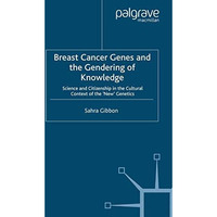 Breast Cancer Genes and the Gendering of Knowledge: Science and Citizenship in t [Paperback]