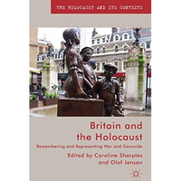 Britain and the Holocaust: Remembering and Representing War and Genocide [Paperback]