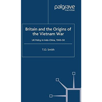 Britain and the Origins of the Vietnam War: UK Policy in Indo-China, 1943-50 [Paperback]