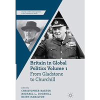 Britain in Global Politics Volume 1: From Gladstone to Churchill [Paperback]