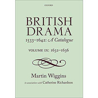 British Drama 1533-1642: A Catalogue: Volume IX: 1632-1636 [Hardcover]