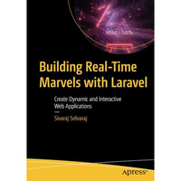 Building Real-Time Marvels with Laravel: Create Dynamic and Interactive Web Appl [Paperback]