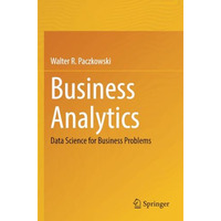 Business Analytics: Data Science for Business Problems [Paperback]