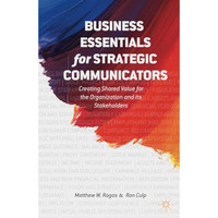 Business Essentials for Strategic Communicators: Creating Shared Value for the O [Paperback]