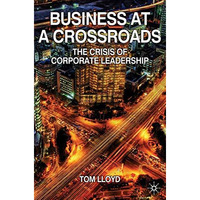 Business at a Crossroads: The Crisis of Corporate Leadership [Paperback]