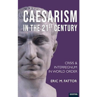 Caesarismain the 21st Century: Crisis and Interregnum in World Order [Hardcover]