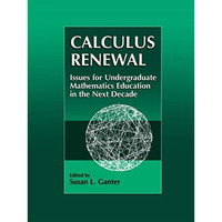 Calculus Renewal: Issues for Undergraduate Mathematics Education in the Next Dec [Hardcover]